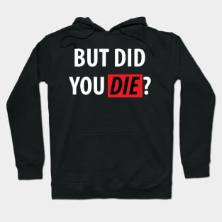 But Did You Die? Sarcasm Saying Hoodie